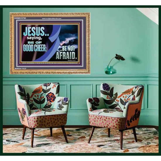 BE OF GOOD CHEER BE NOT AFRAID  Contemporary Christian Wall Art  GWMS10763  