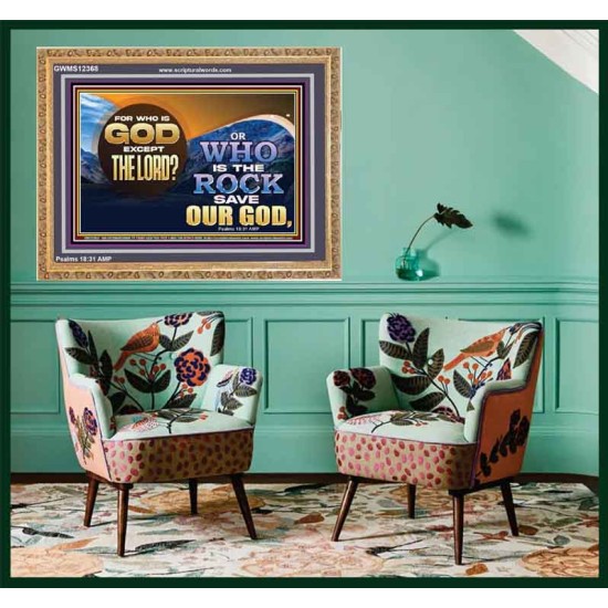 FOR WHO IS GOD EXCEPT THE LORD WHO IS THE ROCK SAVE OUR GOD  Ultimate Inspirational Wall Art Wooden Frame  GWMS12368  