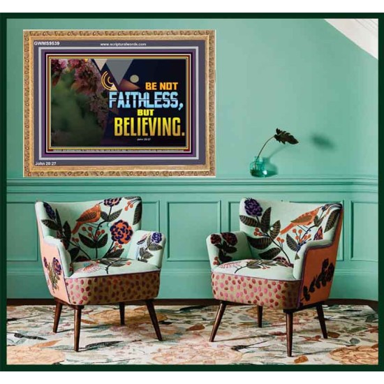 BE NOT FAITHLESS BUT BELIEVING  Ultimate Inspirational Wall Art Wooden Frame  GWMS9539  