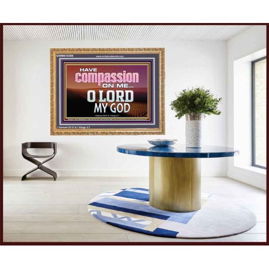 HAVE COMPASSION ON ME O LORD MY GOD  Ultimate Inspirational Wall Art Wooden Frame  GWMS10389  