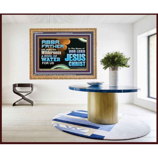 ABBA FATHER WILL MAKE OUR WILDERNESS A POOL OF WATER  Christian Wooden Frame Art  GWMS10737  