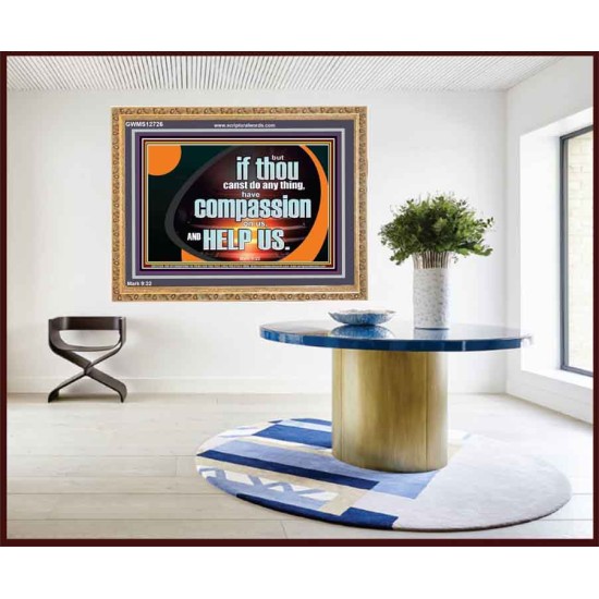 HAVE COMPASSION ON US AND HELP US  Contemporary Christian Wall Art  GWMS12726  