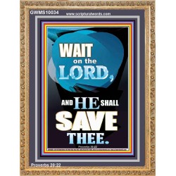 WAIT ON THE LORD AND YOU SHALL BE SAVE  Home Art Portrait  GWMS10034  "28x34"