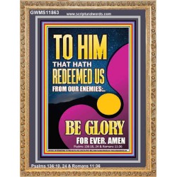 TO HIM THAT HATH REDEEMED US FROM OUR ENEMIES  Bible Verses Portrait Art  GWMS11863  "28x34"