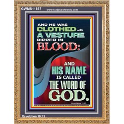 CLOTHED WITH A VESTURE DIPED IN BLOOD AND HIS NAME IS CALLED THE WORD OF GOD  Inspirational Bible Verse Portrait  GWMS11867  "28x34"
