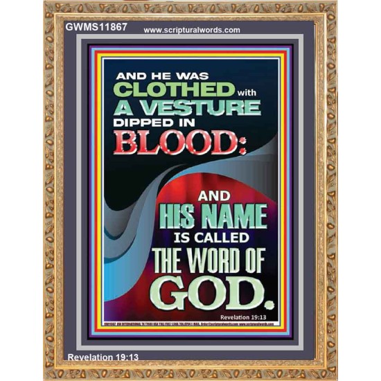 CLOTHED WITH A VESTURE DIPED IN BLOOD AND HIS NAME IS CALLED THE WORD OF GOD  Inspirational Bible Verse Portrait  GWMS11867  
