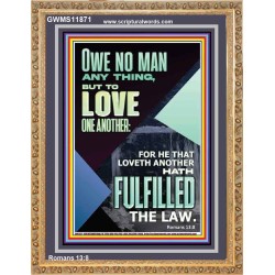 OWE NO MAN ANY THING BUT TO LOVE ONE ANOTHER  Bible Verse for Home Portrait  GWMS11871  "28x34"