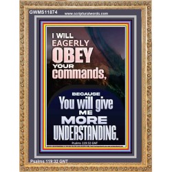 I WILL EAGERLY OBEY YOUR COMMANDS O LORD MY GOD  Printable Bible Verses to Portrait  GWMS11874  "28x34"