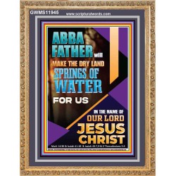 ABBA FATHER WILL MAKE THE DRY SPRINGS OF WATER FOR US  Unique Scriptural Portrait  GWMS11945  