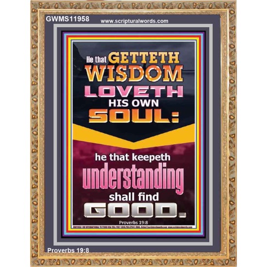 HE THAT GETTETH WISDOM LOVETH HIS OWN SOUL  Eternal Power Portrait  GWMS11958  