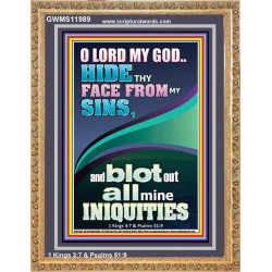 HIDE THY FACE FROM MY SINS AND BLOT OUT ALL MINE INIQUITIES  Scriptural Portrait Signs  GWMS11989  "28x34"