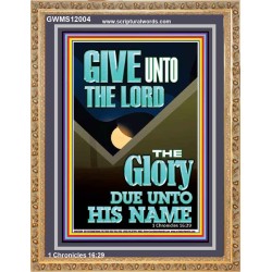 GIVE UNTO THE LORD GLORY DUE UNTO HIS NAME  Bible Verse Art Portrait  GWMS12004  "28x34"