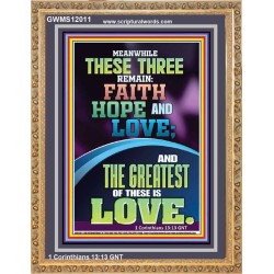THESE THREE REMAIN FAITH HOPE AND LOVE AND THE GREATEST IS LOVE  Scripture Art Portrait  GWMS12011  