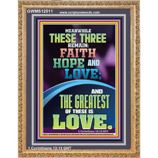 THESE THREE REMAIN FAITH HOPE AND LOVE AND THE GREATEST IS LOVE  Scripture Art Portrait  GWMS12011  