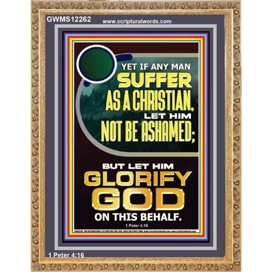IF ANY MAN SUFFER AS A CHRISTIAN LET HIM NOT BE ASHAMED  Encouraging Bible Verse Portrait  GWMS12262  
