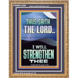 I WILL STRENGTHEN THEE THUS SAITH THE LORD  Christian Quotes Portrait  GWMS12266  "28x34"