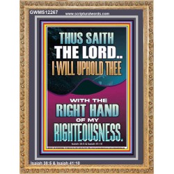 I WILL UPHOLD THEE WITH THE RIGHT HAND OF MY RIGHTEOUSNESS  Christian Quote Portrait  GWMS12267  "28x34"
