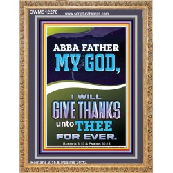 ABBA FATHER MY GOD I WILL GIVE THANKS UNTO THEE FOR EVER  Contemporary Christian Wall Art Portrait  GWMS12278  