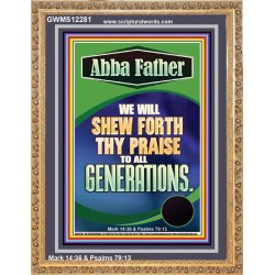 ABBA FATHER WE WILL SHEW FORTH THY PRAISE TO ALL GENERATIONS  Sciptural Décor  GWMS12281  