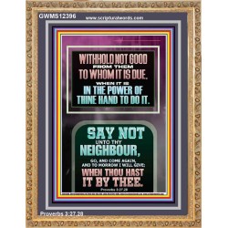 WITHHOLD NOT HELP FROM YOUR NEIGHBOUR WHEN YOU HAVE POWER TO DO IT  Printable Bible Verses to Portrait  GWMS12396  "28x34"