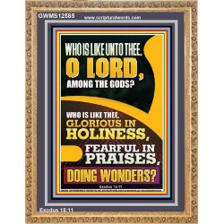WHO IS LIKE UNTO THEE O LORD DOING WONDERS  Ultimate Inspirational Wall Art Portrait  GWMS12585  "28x34"