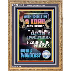 WHO IS LIKE UNTO THEE O LORD GLORIOUS IN HOLINESS  Unique Scriptural Portrait  GWMS12586  "28x34"