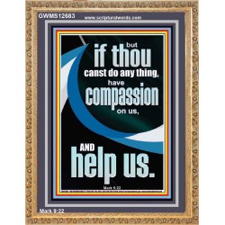 HAVE COMPASSION ON US AND HELP US  Righteous Living Christian Portrait  GWMS12683  "28x34"