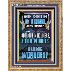 WHO IS LIKE UNTO THEE O LORD FEARFUL IN PRAISES  Ultimate Inspirational Wall Art Portrait  GWMS12741  "28x34"