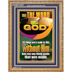 AND THE WORD WAS GOD ALL THINGS WERE MADE BY HIM  Ultimate Power Portrait  GWMS12937  "28x34"