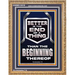 BETTER IS THE END OF A THING THAN THE BEGINNING THEREOF  Scriptural Portrait Signs  GWMS13019  "28x34"