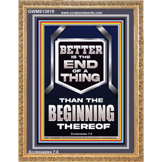 BETTER IS THE END OF A THING THAN THE BEGINNING THEREOF  Scriptural Portrait Signs  GWMS13019  