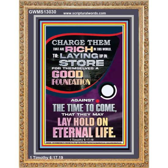 LAY A GOOD FOUNDATION FOR THYSELF AND LAY HOLD ON ETERNAL LIFE  Contemporary Christian Wall Art  GWMS13030  