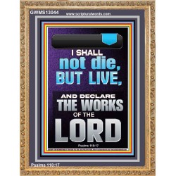 I SHALL NOT DIE BUT LIVE AND DECLARE THE WORKS OF THE LORD  Christian Paintings  GWMS13044  "28x34"