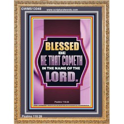 BLESSED BE HE THAT COMETH IN THE NAME OF THE LORD  Scripture Art Work  GWMS13048  "28x34"