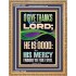 O GIVE THANKS UNTO THE LORD FOR HE IS GOOD HIS MERCY ENDURETH FOR EVER  Scripture Art Portrait  GWMS13050  "28x34"