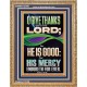 O GIVE THANKS UNTO THE LORD FOR HE IS GOOD HIS MERCY ENDURETH FOR EVER  Scripture Art Portrait  GWMS13050  