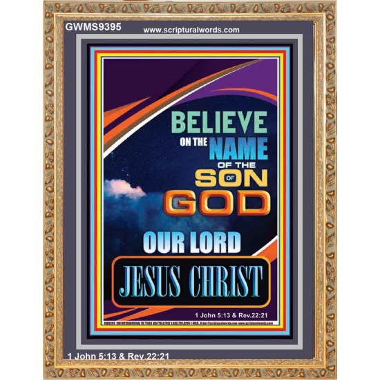 BELIEVE ON THE NAME OF THE SON OF GOD JESUS CHRIST  Ultimate Inspirational Wall Art Portrait  GWMS9395  