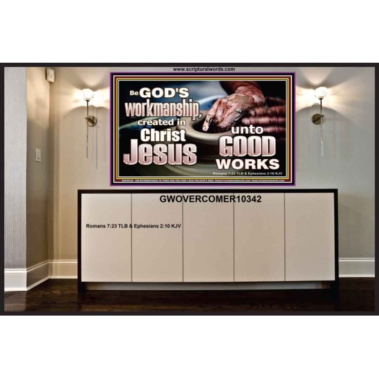 BE GOD'S WORKMANSHIP UNTO GOOD WORKS  Bible Verse Wall Art  GWOVERCOMER10342  