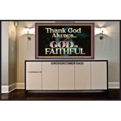 THANK GOD ALWAYS GOD IS FAITHFUL  Scriptures Wall Art  GWOVERCOMER10435  "62x44"