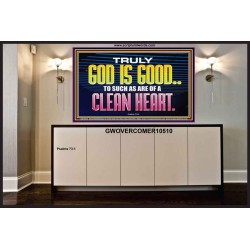 TRULY GOD IS GOOD TO THOSE WITH CLEAN HEART  Scriptural Portrait Portrait  GWOVERCOMER10510  "62x44"