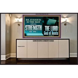 BLESSED IS THE MAN WHOSE STRENGTH IS IN THE LORD  Christian Paintings  GWOVERCOMER10560  "62x44"