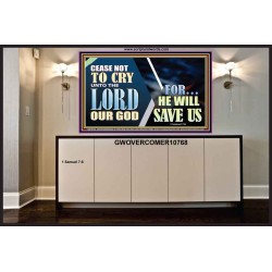 CEASE NOT TO CRY UNTO THE LORD OUR GOD FOR HE WILL SAVE US  Scripture Art Portrait  GWOVERCOMER10768  "62x44"