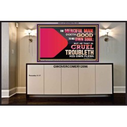 THE MERCIFUL MAN DOETH GOOD TO HIS OWN SOUL  Scriptural Wall Art  GWOVERCOMER12096  "62x44"