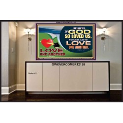 GOD LOVES US WE OUGHT ALSO TO LOVE ONE ANOTHER  Unique Scriptural ArtWork  GWOVERCOMER12128  "62x44"