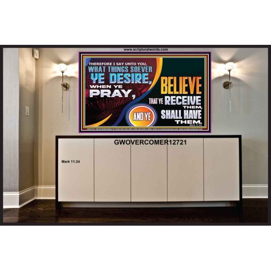 WHAT THINGS SOEVER YE DESIRE WHEN YE PRAY  Contemporary Christian Wall Art  GWOVERCOMER12721  