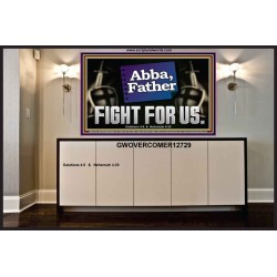 ABBA FATHER FIGHT FOR US  Scripture Art Work  GWOVERCOMER12729  "62x44"