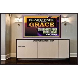 STAND FAST IN THE GRACE THE UNMERITED FAVOR AND BLESSING OF GOD  Unique Scriptural Picture  GWOVERCOMER13067  "62x44"