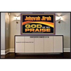 JEHOVAH JIREH GOD OF MY PRAISE  Bible Verse Art Prints  GWOVERCOMER13118  "62x44"