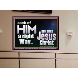 SEEK OF HIM A RIGHT WAY OUR LORD JESUS CHRIST  Custom Portrait   GWOVERCOMER10334  