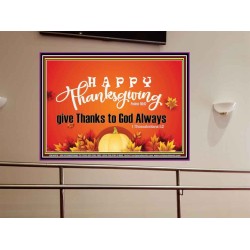 HAPPY THANKSGIVING GIVE THANKS TO GOD ALWAYS  Scripture Art Portrait  GWOVERCOMER10476  "62x44"